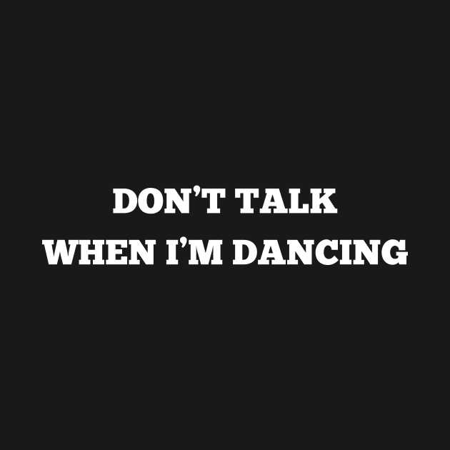 Don't Talk When I'm Dancing by K3rst