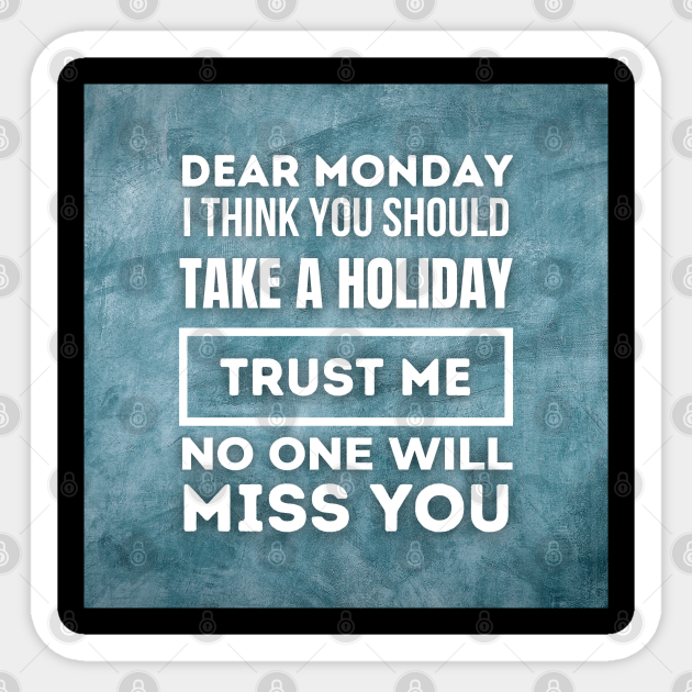 Funny Quotes About Monday, Funny Sayings Design - Funny Quote - Sticker | TeePublic Funny Quotes About Monday, Funny Sayings Design - Funny Quote - Sticker | TeePublic