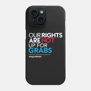 Women's Rights: Our Rights Are Not Up for Grabs Phone Case