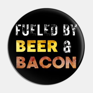 Fueled by Beer and Bacon Pin