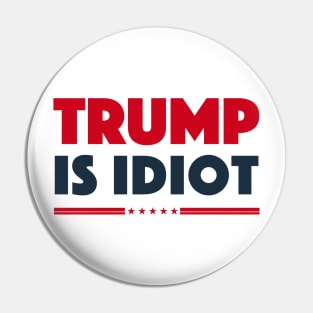 TRUMP IS IDIOT 1 Pin