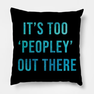 It's too 'peopley' out there Pillow