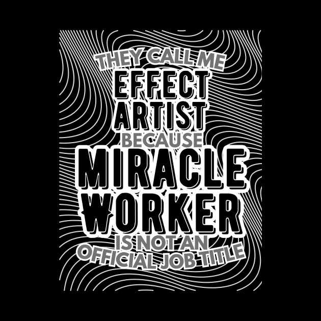 They call me Effect Artist because Miracle Worker is not an official job title | VFX | 3D Animator | CGI | Animation | Artist by octoplatypusclothing@gmail.com