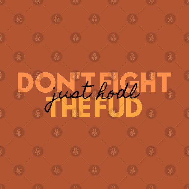 Don't fight the FUD just hodl by Teebee