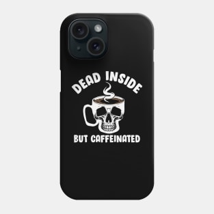 Dead Inside But Caffeinated Skull Phone Case