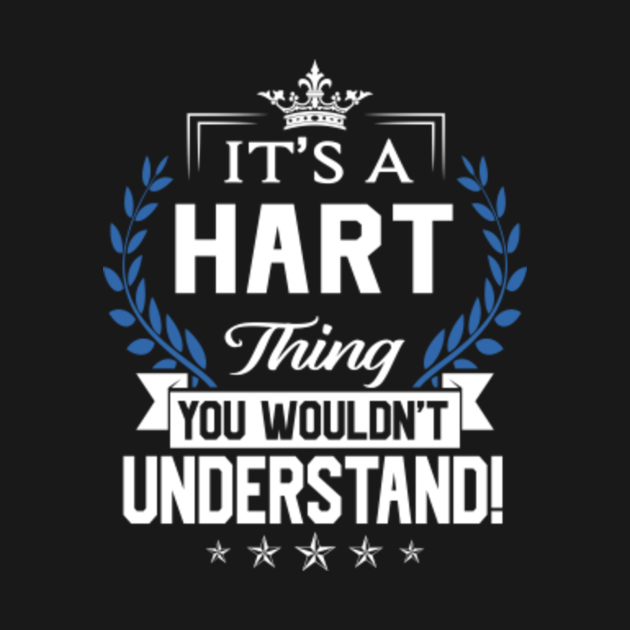 Disover Hart Name T Shirt - Hart Things Name You Wouldn't Understand Name Gift Item Tee - Hart - T-Shirt