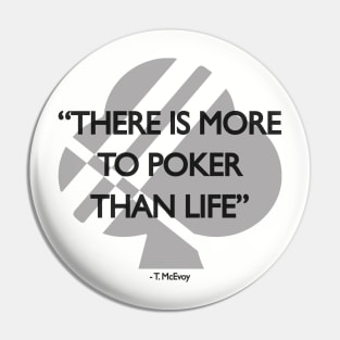 More To Poker Than Life Pin