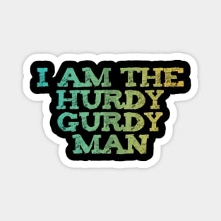 HURDY GURDY Man Magnet