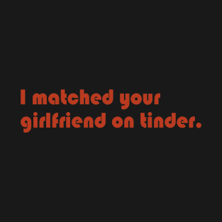 Tinder Girlfriend T-Shirt