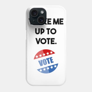 wake me up to vote Phone Case