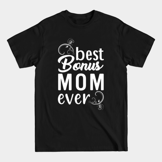 Discover Best Bonus Mom Ever Step Mom Mama Gifts Bonus Mom - Bonus Mom - T-Shirt