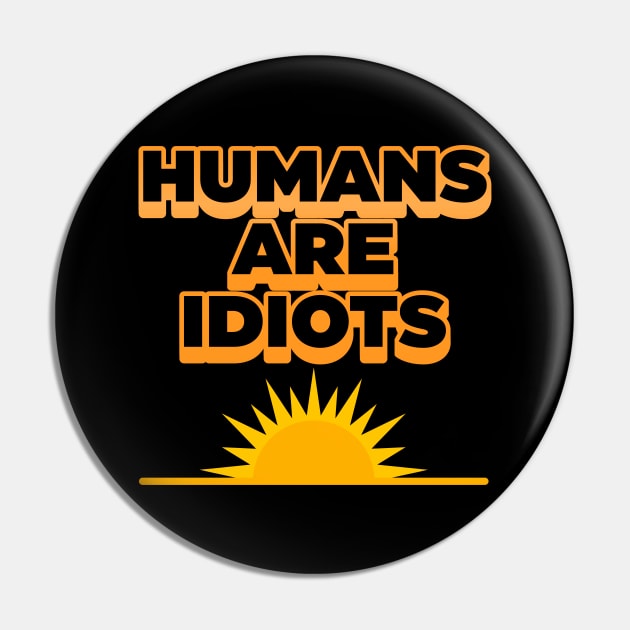 Humans Are Idiots ))(( The Future's Not So Bright Pin by darklordpug