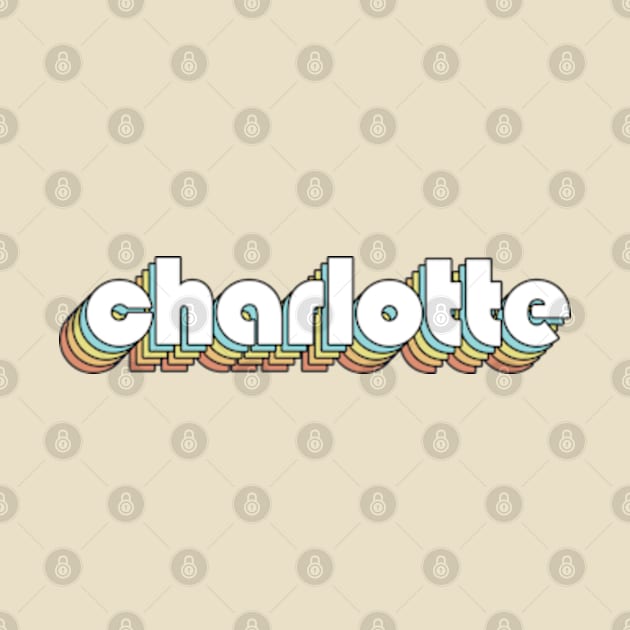 Charlotte - Retro Rainbow Typography Faded Style by Paxnotods