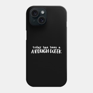 Today has been a rough week white typography Phone Case
