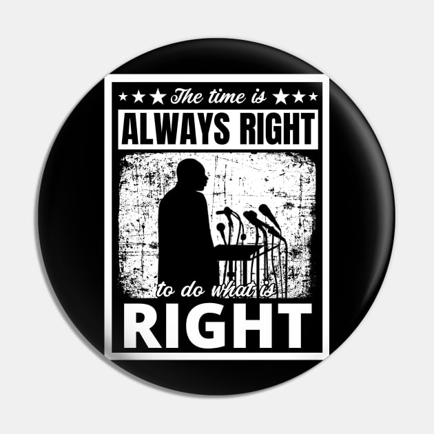 Black History Month Martin Luther King Jr. Quote "The time is always right to do what is right" Pin by PsychoDynamics