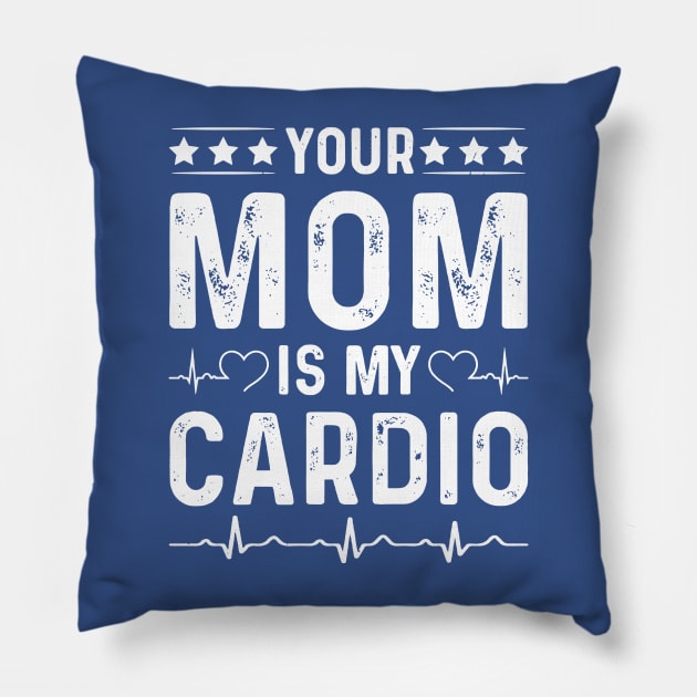 Your Mom Is My Cardio 2 Pillow by lochaishop