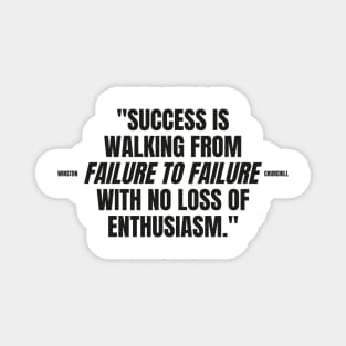 "Success is walking from failure to failure with no loss of enthusiasm." - Winston Churchill Inspirational Quote Magnet