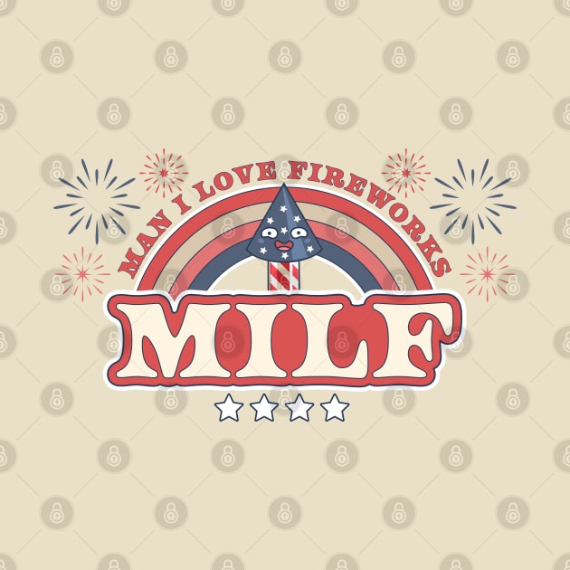 MILF Man I Love Fireworks Funny American Patriotic July 4th by OrangeMonkeyArt