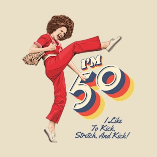 Sally Omalley, I'm 50 i like to kick, streth, and kick! Posters and Art