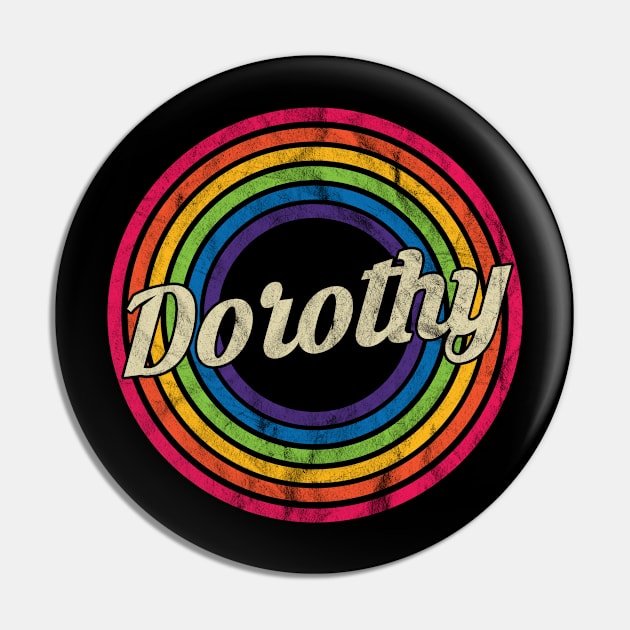 Dorothy - Retro Rainbow Faded-Style Pin by MaydenArt