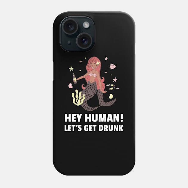 Hey Human Let's Get Drunk Phone Case by BeerShirtly01