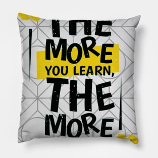 the more you learn, the more you earn Pillow