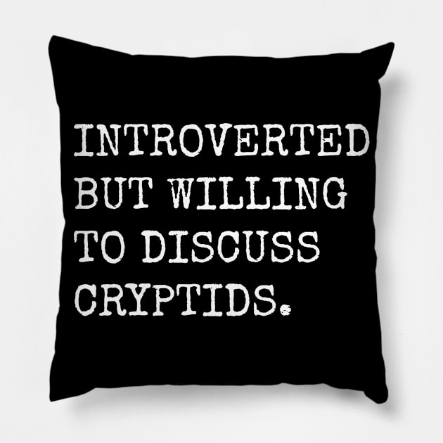 Introverted But Willing To Discuss Cryptids Pillow by teecloud