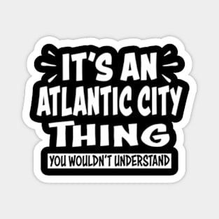 Atlc City Trip Thing You Wouldn'T Understand Magnet