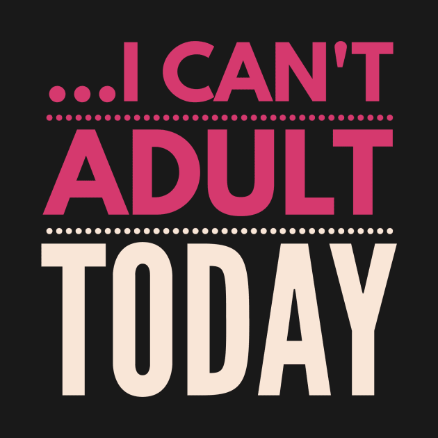 I can't adult today (Rose pink) by Six Gatsby