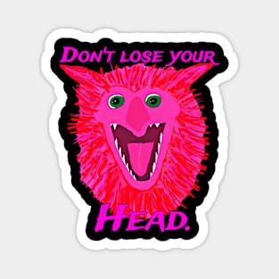 Don't lose your head Magnet