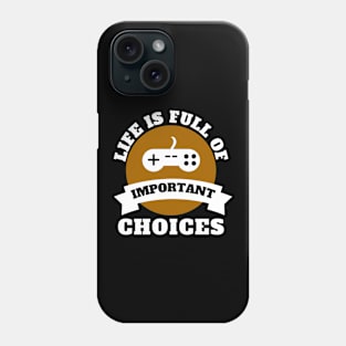 Life Is Full Of Important Choices Gaming Quotes Phone Case