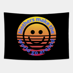 Mothers Make The World Go Around | With Smiling Face Inside Of Vintage Sunset Tapestry