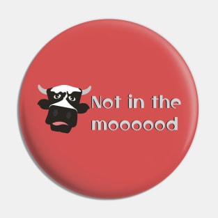 Not in the moooood Pin