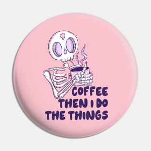 Coffee then I do the things Pin