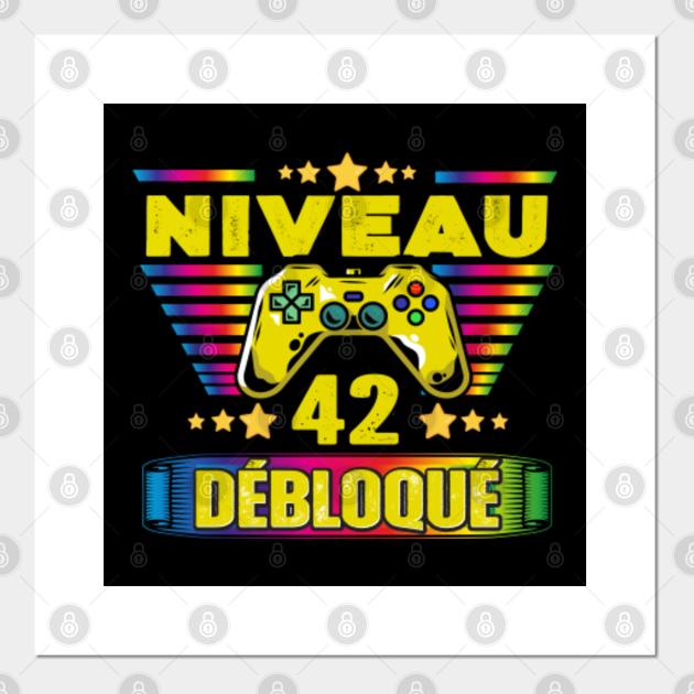 Cadeau 42 Ans Anniversaire Gamer Niveau 42 Niveau 42 Debloque Posters And Art Prints Teepublic