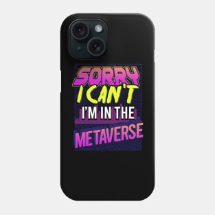 Sorry I Can't I'm In The Metaverse Phone Case