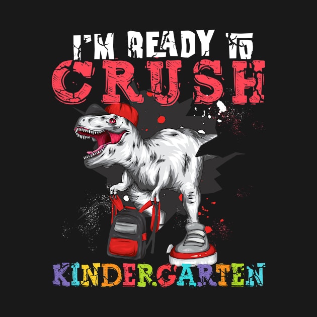 I'm ready to Crush Kindergarten Dinosaur Back To School by TeeBlade