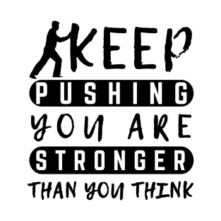 Keep Pushing You are Stronger Than You Think Motivational Male T-Shirt