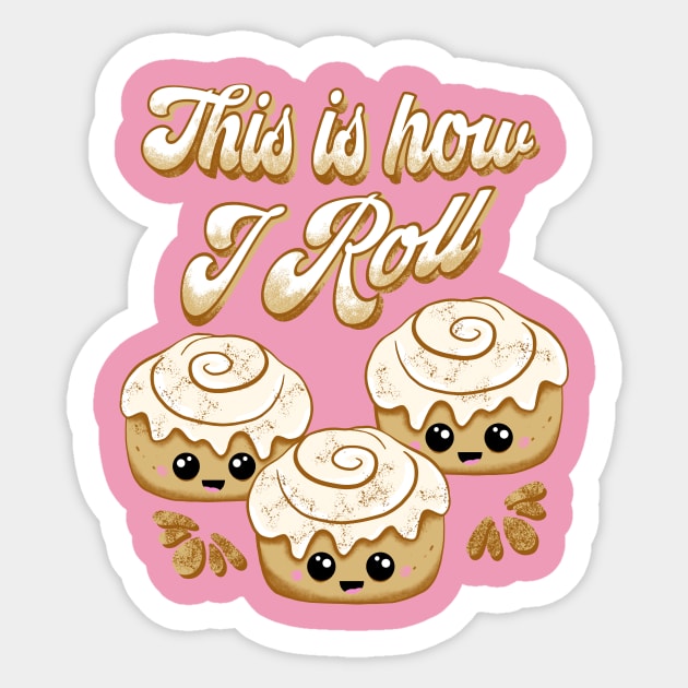 How I Roll - Funny Cinnamon Roll - How I Roll - Sticker