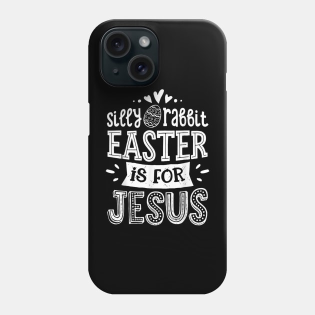 Silly Rabbit Easter Is For Jesus Kids Boys Girls Funny Gifts Phone Case by Jennifer Wirth