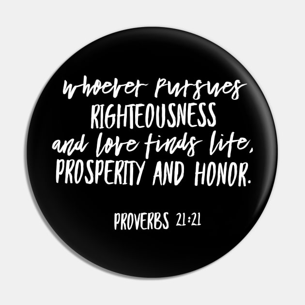 Whoever pursues righteousness and love...Proverbs 21:21 Pin by ChristianLifeApparel