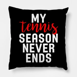 My Tennis Season Never Ends Pillow