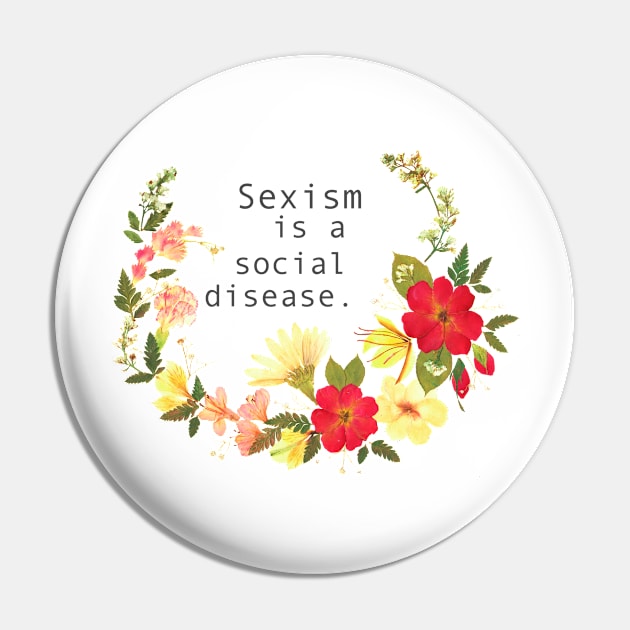 Sexism Is A Social Disease Pin by FabulouslyFeminist