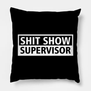 Shit Show Supervisor Pillow