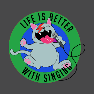 Life is better with singing T-Shirt