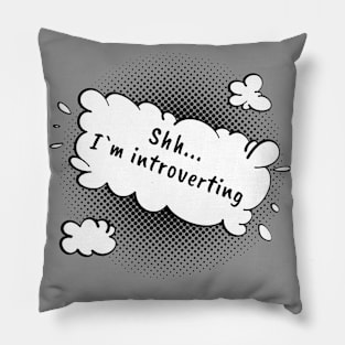 Shh...I`m introverting Pillow