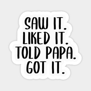 Saw It Liked It Told Papa Got It Spoiled,Funny Dad Father Magnet