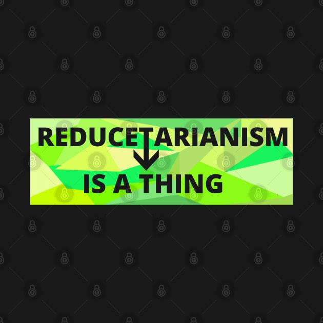 Reducetarianism Is A Thing Sign for sustainable lifestyle against climate change by strangelyhandsome