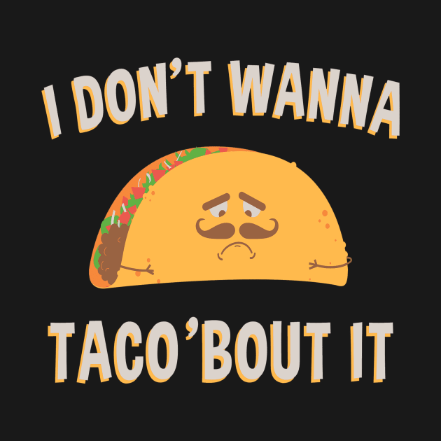 I don't wanna Taco'bout It by eufritz