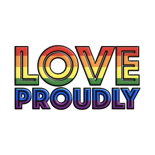 Love Proudly T-Shirt